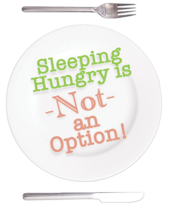Sleeping hungry is not an option